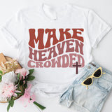 Make Heaven Crowded T-Shirt, Inspirational Shirt, Jesus Shirt, Faith Shirt