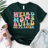 Funny Mom Shirt, Weird Moms Build Character Shirt, Groovy Mom, Funny Mama Shirt