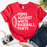 Moms Against White Baseball Pants Shirt, Baseball Mama Shirt, Baseball Coach Tees