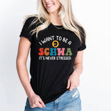 I Want to be a SCHWA It's Never Stressed Shirt, Teacher Day Shirt, ESL Teacher Shirt