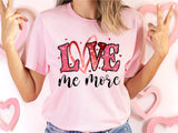 Love Me More Shirt, Valentine's Day T-Shirt, Gift for Valentine's Day, Couple Shirt