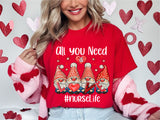 All You Need Nurse Life Gnomes Shirt, Nurse Valentines Shirt, Pediatric ICU Nurse T-Shirt