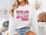 Take Me To Your Candy Shop Sweatshirt, Valentines Candy Shirt, Gift For Valentine