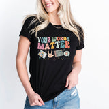 Your Words Matter T-Shirt, AAC SPED Teacher Shirt, Neurodiversity Tee, SLPA Teacher Tee