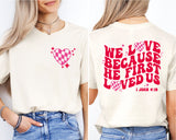 We Love Because He First Loved Us T-Shirt, I John 4:19 Tee, Bible Verse Shirt