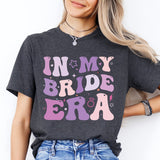 In My Bride Era Shirt, Bride Era Shirt, Bridal Party Shirt, Bride To Be Shirt