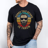 Sorry This Beard Is Taken T-Shirt, Funny Beard Lover Tee, Shirt for Bearded Men