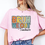 Bruh We Out Teachers Shirt, Funny Teacher Shirt, Teacher Appreciation Shirt