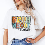 Bruh We Out Teachers Shirt, Funny Teacher Shirt, Teacher Appreciation Shirt