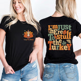 I'm Just Here To Stuff The Turkey Shirt, Thanksgiving Dinner Shirt