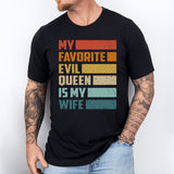 My Favorite Evil Queen Is My Wife T-Shirt, Sarcastic Wife Tee, Gift For Men