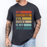 My Favorite Evil Queen Is My Wife T-Shirt, Sarcastic Wife Tee, Gift For Men