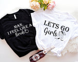 Man I Feel Like A Bride Shirt, Let's Go Girls T-Shirts, Bachelorette Party Tees