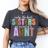 Only the Best Sisters Get Promoted to Aunt Shirt, Cool Aunt Shirt