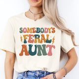 Somebody's Feral Aunt Shirt, Feral Aunt T-Shirt