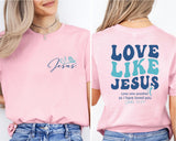 Love Like Jesus T-Shirt, Religious Shirt, Love Like Jesus Shirt, Love Shirt, Jesus Tee