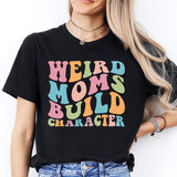 Weird Moms Build Character Shirt, Weird Mom T-Shirt