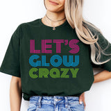 Let's Glow Crazy Shirt, Glow Birthday Shirt