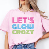 Let's Glow Crazy Shirt, Glow Birthday Shirt