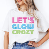 Let's Glow Crazy Shirt, Glow Birthday Shirt