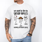 We Used To Live In Your Balls Shirts, Happy Fathers Day Shirt