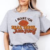 I Want 'Em Real Thick And Juicy Shirt, Funny Thanksgiving Shirt