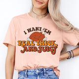 I Want 'Em Real Thick And Juicy Shirt, Funny Thanksgiving Shirt