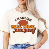 I Want 'Em Real Thick And Juicy Shirt, Funny Thanksgiving Shirt