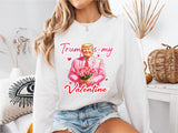 Trump Is My Valentine Sweatshirt, Trump Valentine's Day Sweater, Political Love Shirt