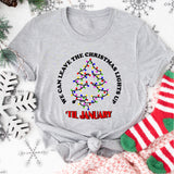 We Can Leave The Christmas Lights Up 'Til January Shirt