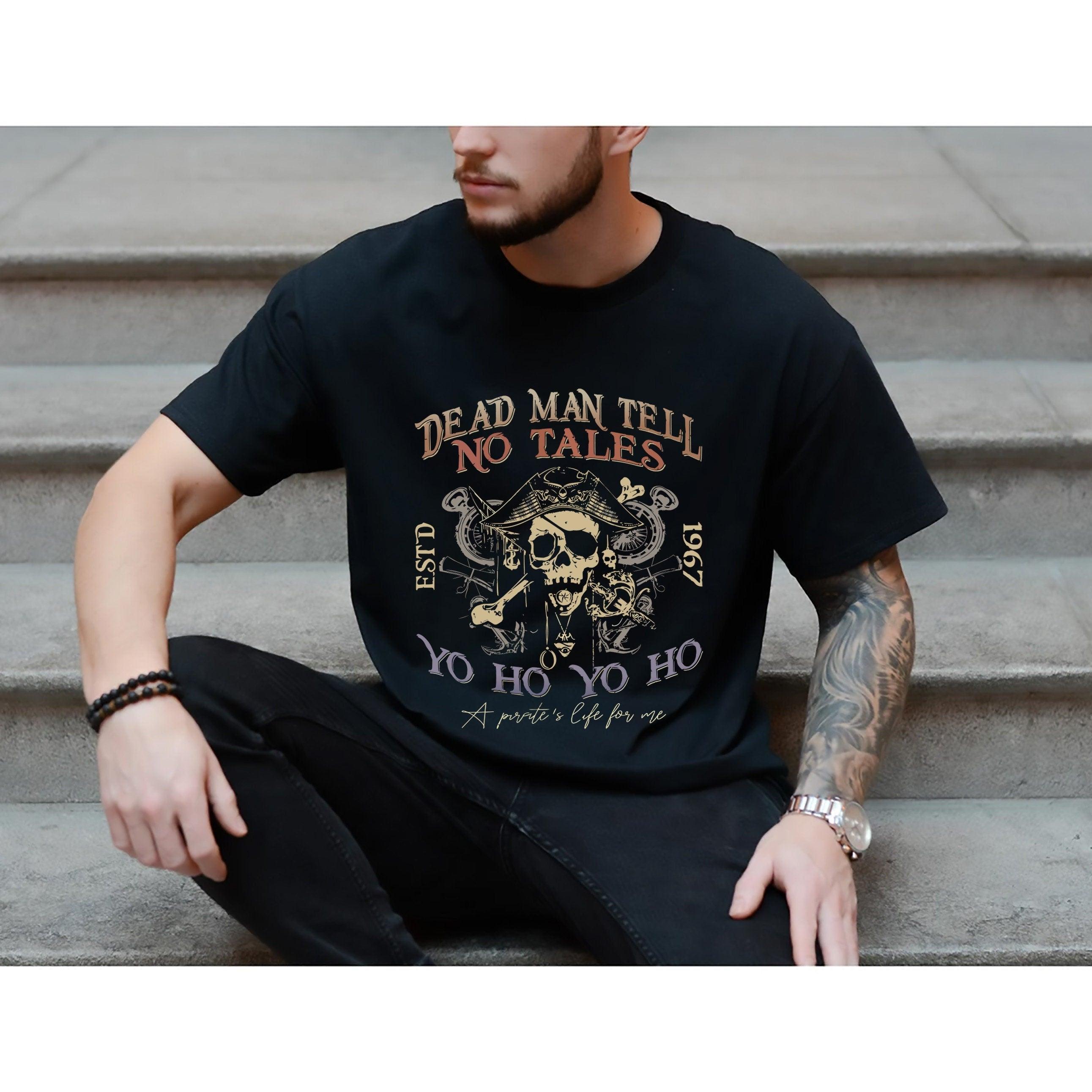 Pirate Shirt, Dead Man Tell No Tales Shirt, Yo Ho Yo Ho Pirate Shirt, A Pirate's Life For Me, Pirate Cruise Shirt, Pirate Skull Shirt - Nesta Tees